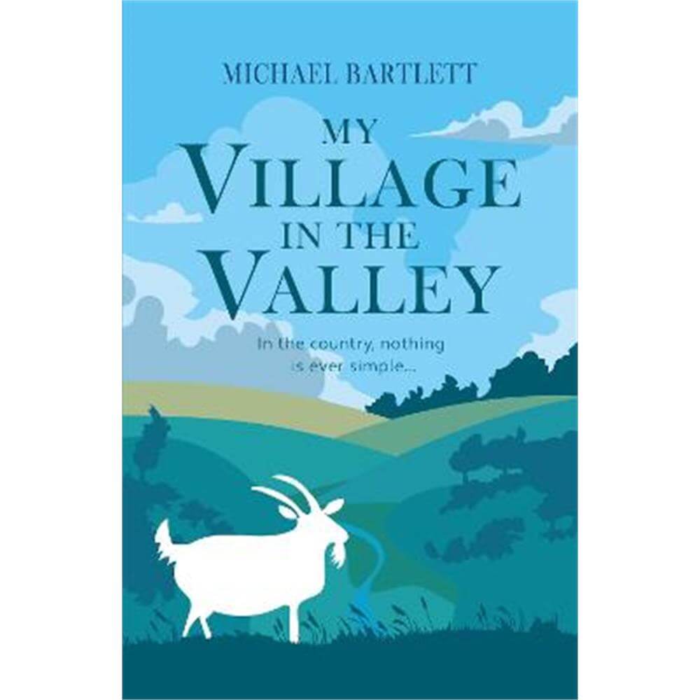 My Village in the Valley: In the country, nothing is ever simple (Paperback) - Michael Bartlett